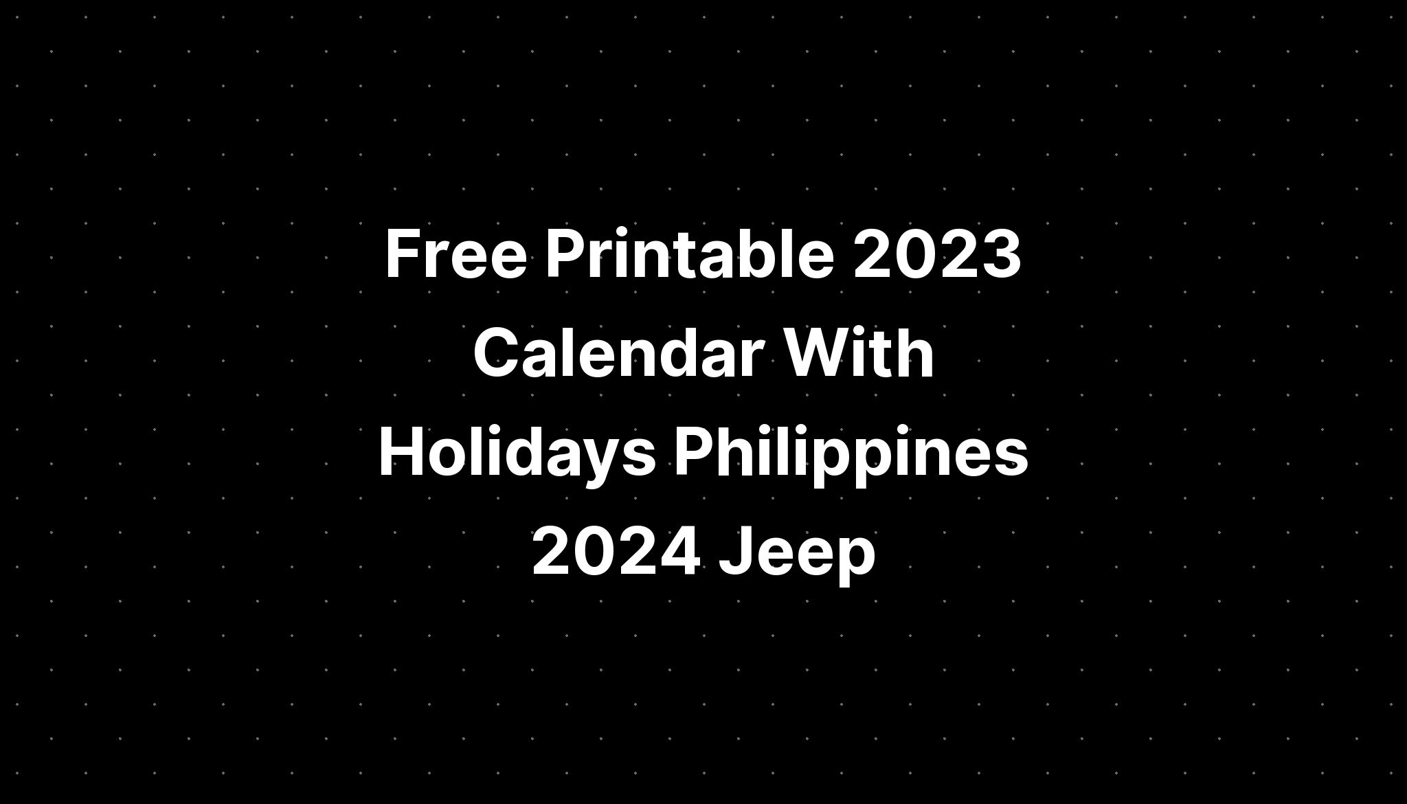 Free Printable 2023 Calendar With Holidays Philippines 2024 Jeep IMAGESEE